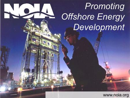 Promoting Offshore Energy Development www.noia.org.