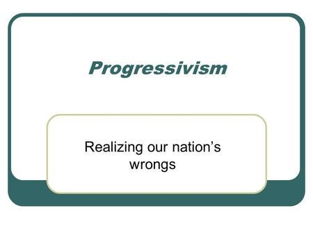 Progressivism Realizing our nation’s wrongs. Problems of Urbanization Tenements: run-down overcrowded apartment houses that led to the spread of disease.