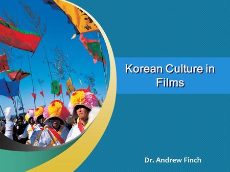 Korean Culture in Films Dr. Andrew Finch. Short Samples Online  Sample Korean movies online:  Korean Movie Posters (Click)Click  Marathon (2005) (Sample.