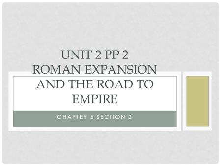 Unit 2 PP 2 Roman Expansion and the road to empire