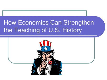 How Economics Can Strengthen the Teaching of U.S. History.