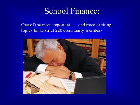 School Finance: … and most exciting topics for District 220 community members One of the most important …