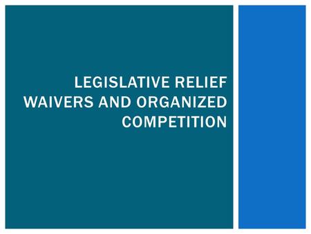 LEGISLATIVE RELIEF WAIVERS AND ORGANIZED COMPETITION.