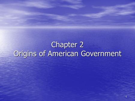 1 Chapter 2 Origins of American Government. 2 Section 1—Our Political Beginnings Did not begin in 1776 or 1787—It started with the first colonies. Did.