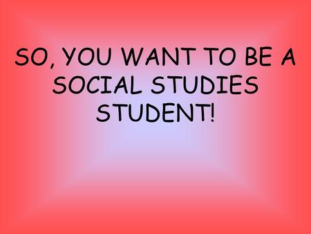 SO, YOU WANT TO BE A SOCIAL STUDIES STUDENT! The Declaration of Independence declared our independence from 1. Spain 2. England 3. Portugal 4. France.