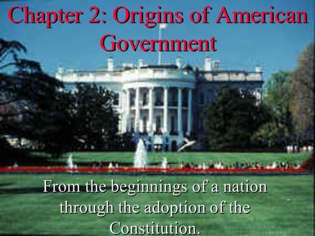 Chapter 2: Origins of American Government