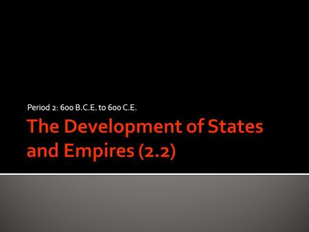 Period 2: 600 B.C.E. to 600 C.E..  Indo-European people in present-day Iran  Drew upon Babylonians and Assyrians  King ruled by the will of Ahura Mazda.