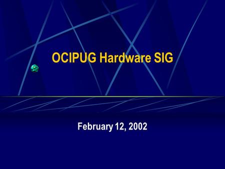 OCIPUG Hardware SIG February 12, 2002. 2 OCIPUG Hardware SIG Agenda – February 12, 2002 7:00 – 7:05 Administration 7:05 – 8:00 Featured Topic – CPUs 8:00.