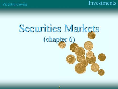 Investments Vicentiu Covrig 1 Securities Markets (chapter 6)