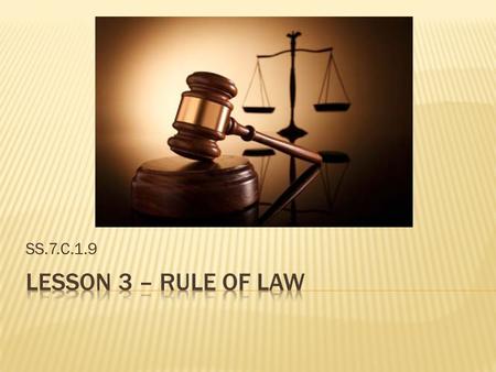 SS.7.C.1.9 Lesson 3 – Rule of law.