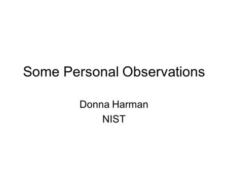 Some Personal Observations Donna Harman NIST. Language issues I see learning about accessing information both within and across different languages as.