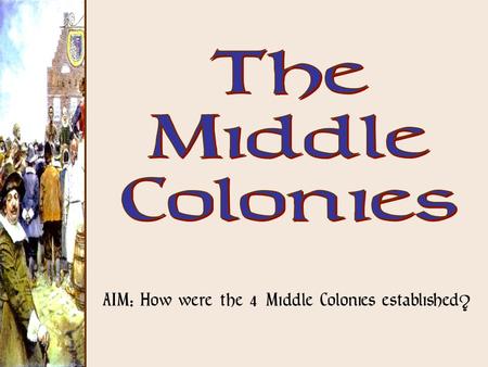 AIM: How were the 4 Middle Colonies established?.