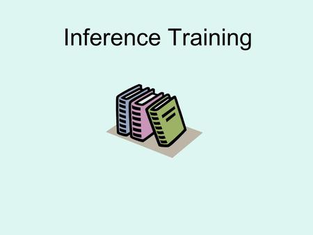 Inference Training. Inference! What’s that? Inference: a subjective process where the reader determines what the author is suggesting, using background.