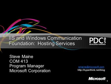 1 IIS and Windows Communication Foundation: Hosting Services Steve Maine COM 413 Program Manager Microsoft Corporation