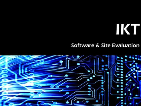 IKT Software & Site Evaluation. Overview Part I –A Little Bit of Business –Warm-up Discussion –Site & Software Evaluation –Introduction to Project I Part.