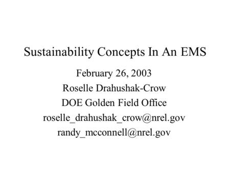 Sustainability Concepts In An EMS February 26, 2003 Roselle Drahushak-Crow DOE Golden Field Office