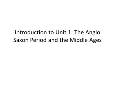 Introduction to Unit 1: The Anglo Saxon Period and the Middle Ages