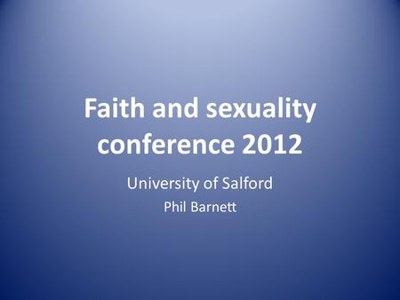 Faith and sexuality conference 2012 University of Salford Phil Barnett.