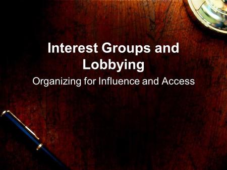 Interest Groups and Lobbying Organizing for Influence and Access.