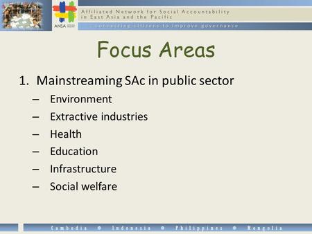 Affiliated Network for Social Accountability in East Asia and the Pacific... connecting citizens to improve governance Cambodia  Indonesia  Philippines.