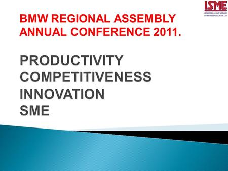 BMW REGIONAL ASSEMBLY ANNUAL CONFERENCE 2011..  Ireland’s economic success in the 90’s was driven by increases in the numbers employed and growth in.