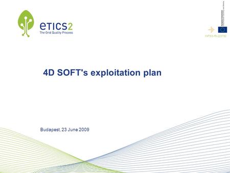 INFSO-RI-223782 4D SOFT's exploitation plan Budapest, 23 June 2009.