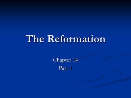 The Reformation Chapter 14 Part 1. Causes of the Protestant Reformation The Prestige of the Church was in decline due to the Crises of the 14 th and 15.