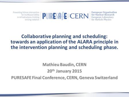 Collaborative planning and scheduling: towards an application of the ALARA principle in the intervention planning and scheduling phase. Mathieu Baudin,