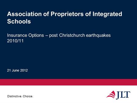 Distinctive. Choice. 21 June 2012 Association of Proprietors of Integrated Schools Insurance Options – post Christchurch earthquakes 2010/11.