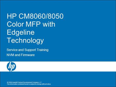 © 2006 Hewlett-Packard Development Company, L.P. The information contained herein is subject to change without notice HP CM8060/8050 Color MFP with Edgeline.