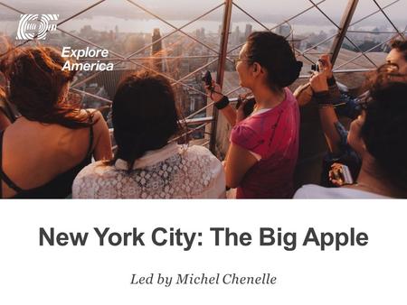 New York City: The Big Apple Led by Michel Chenelle.