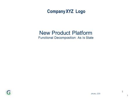 1 January, 2006 Company XYZ Logo 1 New Product Platform Functional Decomposition: As Is State.