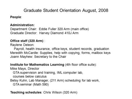 Graduate Student Orientation August, 2008 People: Administration: Department Chair: Eddie Fuller 320 Arm (main office) Graduate Director: Harvey Diamond.