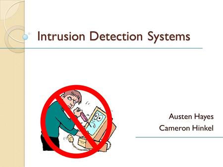 Intrusion Detection Systems Austen Hayes Cameron Hinkel.