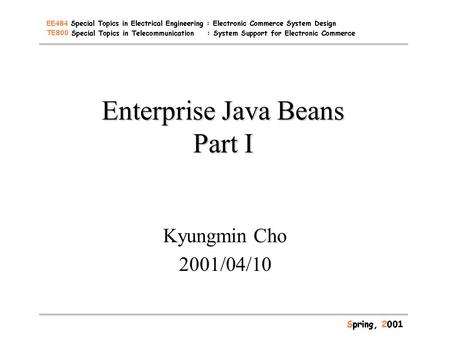 Enterprise Java Beans Part I Kyungmin Cho 2001/04/10.