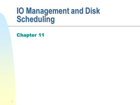 1 IO Management and Disk Scheduling Chapter 11. 2 Categories of I/O Devices n Human readable u used to communicate with the user u video display terminals.