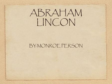 ABRAHAM LINCON BY:MONROE PERSON. ABOUT THE LINCOLN MEMORIAL built on May 30, 1922 March 1867 the U.S. Congress incorporated the Lincoln Monument Association.