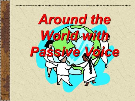 Around the World with Passive Voice