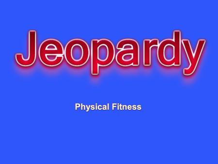 Why be Physically Active? Things that Get in the way Seasonal activities How much Physical activity? Physical Activities Odds & ends 10 20 30 40 50.