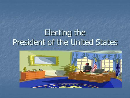 Electing the President of the United States. 2005 TIMAC Project This project was created by This project was created by Tammy Pugh Tammy Pugh Sigrun Utash.