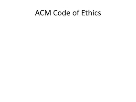 ACM Code of Ethics. Some Terminology Stakeholders Stakes.