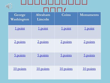 Presidents Day ! George Washington Abraham Lincoln CoinsMonuments 1 point 2 points 5 points 5 points5 points 10 points.