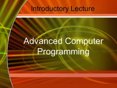 Copyright © 2006 by The McGraw-Hill Companies, Inc. All rights reserved. McGraw-Hill Technology Education Introductory Lecture Advanced Computer Programming.