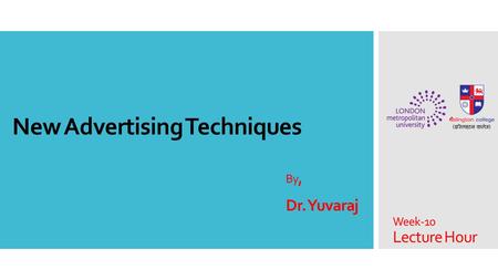 Week-10 Lecture Hour New Advertising Techniques By, Dr. Yuvaraj.