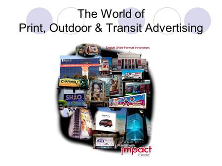 The World of Print, Outdoor & Transit Advertising.