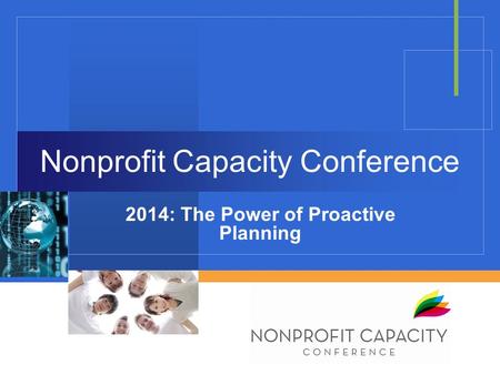 Nonprofit Capacity Conference 2014: The Power of Proactive Planning.