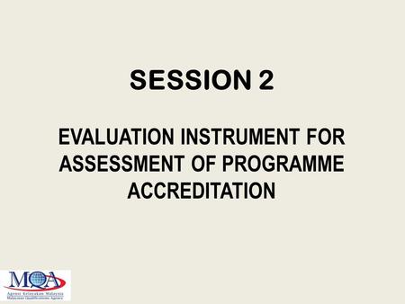 SESSION 2 EVALUATION INSTRUMENT FOR ASSESSMENT OF PROGRAMME ACCREDITATION.