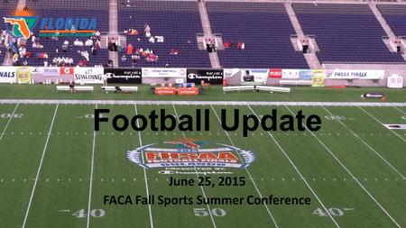 Football Update June 25, 2015 FACA Fall Sports Summer Conference.