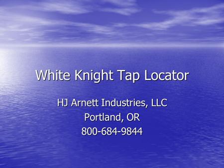 White Knight Tap Locator HJ Arnett Industries, LLC Portland, OR 800-684-9844.