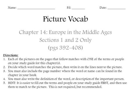 Picture Vocab Chapter 14: Europe in the Middle Ages Sections 1 and 2 Only (pgs 392-408) Name: _______________________Pd: ________Date: ___________ Directions: